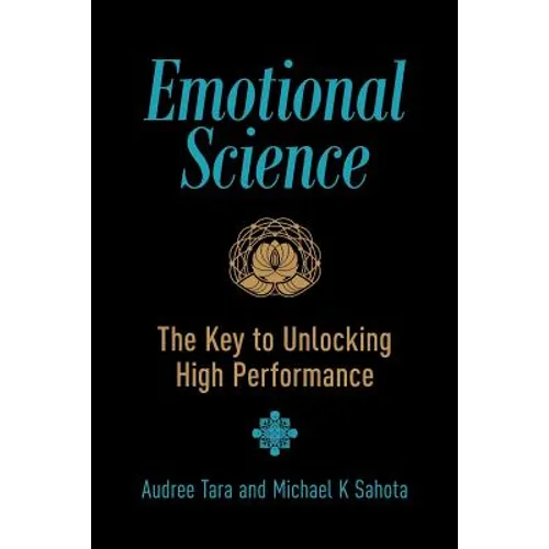 Emotional Science: The Key to Unlocking High Performance - Paperback