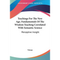 Teachings For The New Age, Fundamentals Of The Wisdom Teaching Correlated With Semantic Science: Perceptive Insight - Paperback