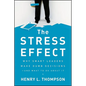 The Stress Effect: Why Smart Leaders Make Dumb Decisions--And What to Do about It - Hardcover