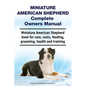 Miniature American Shepherd Complete Owners Manual. Miniature American Shepherd book for care, costs, feeding, grooming, health and training. - Paperback
