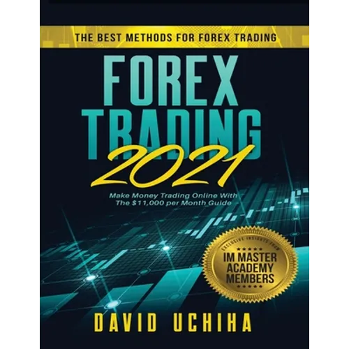 Forex 2021: The Best Methods For Forex Trading. Make Money Trading Online With The $11,000 per Month Guide - Paperback