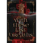 With These Last Breaths - Hardcover