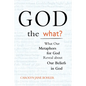 God the What?: What Our Metaphors for God Reveal about Our Beliefs in God - Paperback