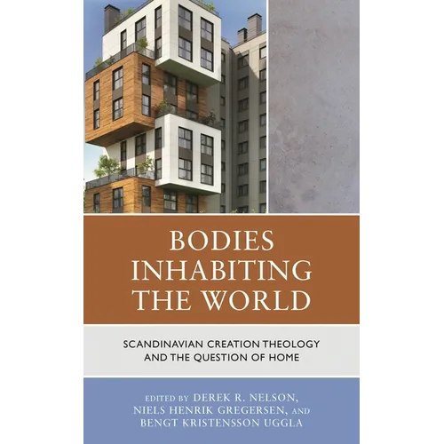 Bodies Inhabiting the World: Scandianvian Creation Theology and the Question of Home - Hardcover