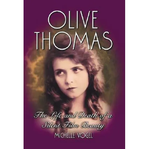 Olive Thomas: The Life and Death of a Silent Film Beauty - Paperback
