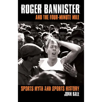 Roger Bannister and the Four-Minute Mile: Sports Myth and Sports History - Paperback