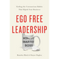 Ego Free Leadership: Ending the Unconscious Habits That Hijack Your Business - Hardcover