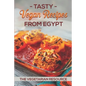 Tasty Vegan Recipes From Egypt: The Vegetarian Resource: Egyptian Chicken Recipes - Paperback