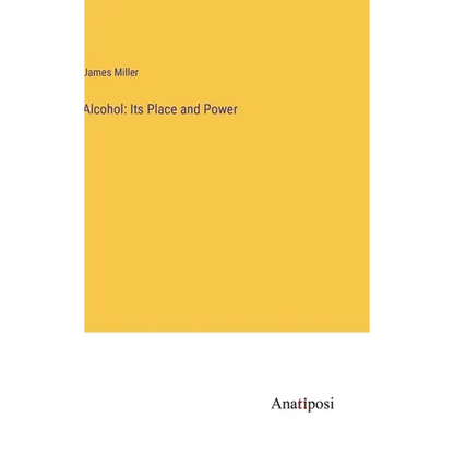 Alcohol: Its Place and Power - Hardcover