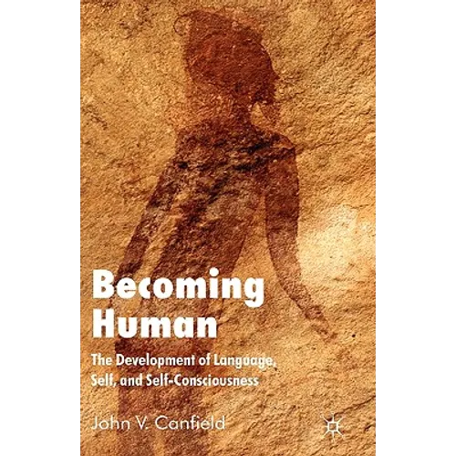 Becoming Human: The Development of Language, Self, and Self-Consciousness - Hardcover