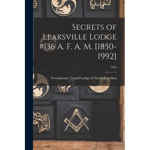 Secrets of Leaksville Lodge #136 A. F. A. M. [1850-1992]; 1992 - Paperback
