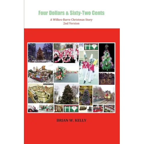 Four Dollars & Sixty-Two Cents: A Wilkes-Barre Christmas Story - Paperback