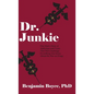 Dr. Junkie: One Man's Story of Addiction and Crime That Will Challenge Everything You Know About the War on Drugs - Hardcover