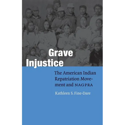 Grave Injustice: The American Indian Repatriation Movement and NAGPRA - Paperback