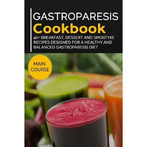 Gastroparesis Cookbook: 40+ Breakfast, Dessert and Smoothie Recipes designed for a healthy and balanced Gastroparesis diet - Paperback