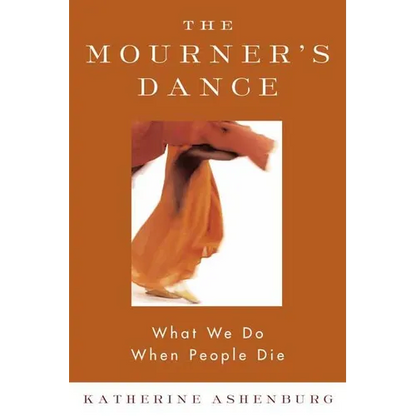 The Mourner's Dance: What We Do When People Die - Paperback