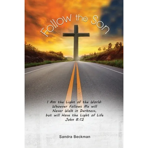 Follow the Son: "I Am the Light of the World, Whoever Follows Me will Never Walk in Darkness, but will Have the Light of Life" John 8:12 - Paperback