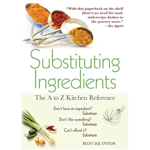 Substituting Ingredients: The A to Z Kitchen Reference - Paperback