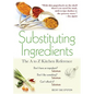 Substituting Ingredients: The A to Z Kitchen Reference - Paperback
