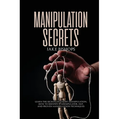 Manipulation Secrets: Learn the Secrets of Covert Manipulation, How to Identify a Manipulator, NLP, and Proven Manipulation Techniques - Paperback