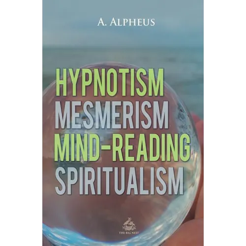 Hypnotism, Mesmerism, Mind-Reading and Spiritualism - Paperback