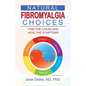 Natural Fibromyalgia Choices: Find the Cause and Heal the Symptoms - Paperback