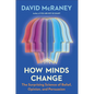 How Minds Change: The Surprising Science of Belief, Opinion, and Persuasion - Hardcover