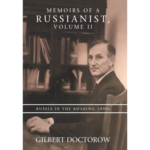 Memoirs of a Russianist, Volume Ii: Russia in the Roaring 1990S - Hardcover