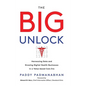 The Big Unlock: Harnessing Data and Growing Digital Health Businesses in a Value-Based Care Era - Hardcover