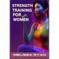Strength Training for Women: Empower Your Body, Empower Your Life (2024 Guide for Beginners) - Paperback