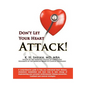 Don't Let Your Heart Attack! a Comprehensive Guide to Help You Understand Heart Disease, Cholesterol Metabolism and How to Take Charge of Implementing - Hardcover