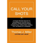 Call Your Shots: A Uniquely Workable Approach for Demystifying the Universal Laws of Business, Creating Winning Strategy, Unlocking Val - Paperback