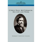 Cyrus Hall McCormick His Life and Work - Paperback