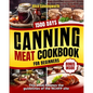 Canning Meat Cookbook For Beginners: NOW Lots of Easy Recipes and a Step-by-Step Home Guide to Learn: Food Safety Standards, Food Timing, Choosing the - Paperback
