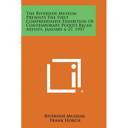 The Riverside Museum Presents the First Comprehensive Exhibition of Contemporary Puerto Rican Artists, January 6-27, 1957 - Paperback