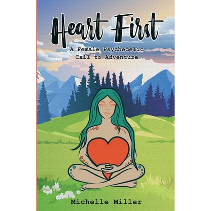 Heart First Book #1: A Female Psychedelic Call to Adventure - Paperback