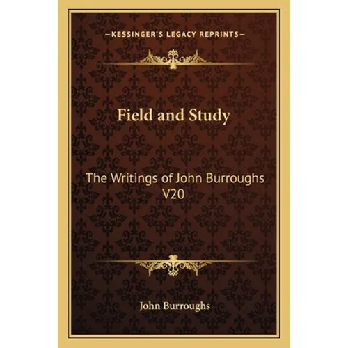 Field and Study: The Writings of John Burroughs V20 - Paperback