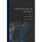 The Outline of Science: A Plain Story Simply Told; Volume 1 - Paperback
