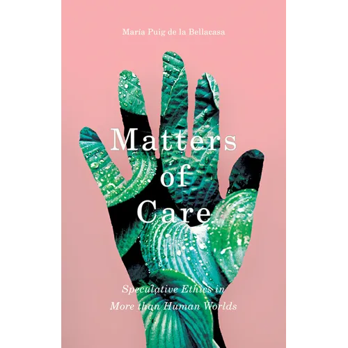 Matters of Care: Speculative Ethics in More than Human Worlds - Paperback