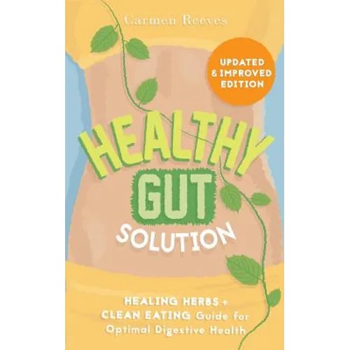 Healthy Gut Solution: Healing Herbs & Clean Eating Guide for Optimal Digestive Health - Paperback
