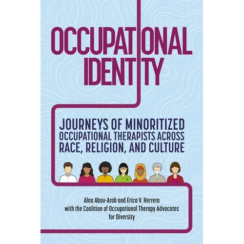 Occupational Identity: Journeys of Minoritized Occupational Therapists Across Race, Religion, and Culture - Paperback