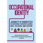 Occupational Identity: Journeys of Minoritized Occupational Therapists Across Race, Religion, and Culture - Paperback