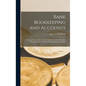 Bank Bookkeeping and Accounts: A Concise Treatise Showing the Application of the Principles of Bookkeeping to the Record of Banking Transactions - Hardcover