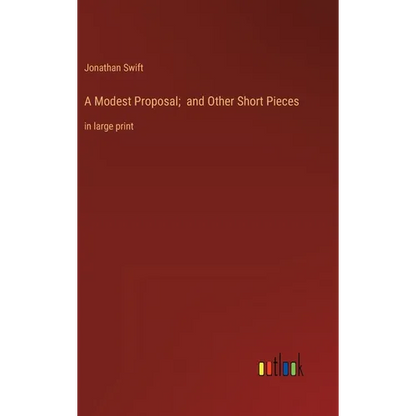 A Modest Proposal; and Other Short Pieces: in large print - Hardcover