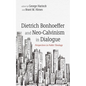 Dietrich Bonhoeffer and Neo-Calvinism in Dialogue: Perspectives in Public Theology - Paperback