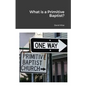 What is a Primitive Baptist - Paperback