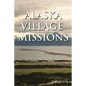 Alaska Village Missions: The First 50 Years - Paperback