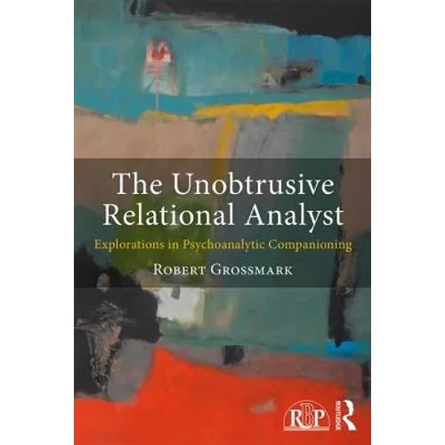 The Unobtrusive Relational Analyst: Explorations in Psychoanalytic Companioning - Paperback