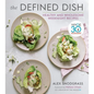 The Defined Dish: Whole30 Endorsed, Healthy and Wholesome Weeknight Recipes - Hardcover