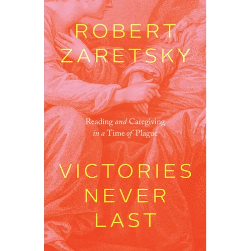 Victories Never Last: Reading and Caregiving in a Time of Plague - Hardcover